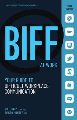 Biff at Work: Ihr Leitfaden für schwierige Kommunikation am Arbeitsplatz - Biff at Work: Your Guide to Difficult Workplace Communication