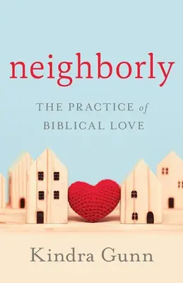 Nachbarschaftlich: Die Praxis der biblischen Liebe - Neighborly: The Practice of Biblical Love