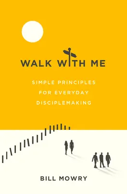 Geh mit mir: Einfache Prinzipien für die alltägliche Jüngerschaft - Walk with Me: Simple Principles for Everyday Disciplemaking