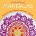 Gestickte Mandalas: 25 aufbügelbare Mandala-Motive zum Sticken, Ausmalen und Teilen - Embroidered Mandalas: 25 Iron-On Mandala Designs to Stitch, Color, and Share