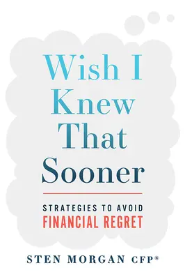 Ich wünschte, ich hätte das früher gewusst: Strategien zur Vermeidung von finanziellem Unglück - Wish I Knew That Sooner: Strategies to Avoid Financial Regret