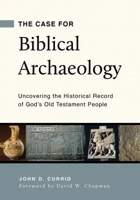 Ein Plädoyer für die biblische Archäologie: Die Aufdeckung der historischen Aufzeichnungen von Gottes alttestamentlichem Volk - The Case for Biblical Archaeology: Uncovering the Historical Record of God's Old Testament People