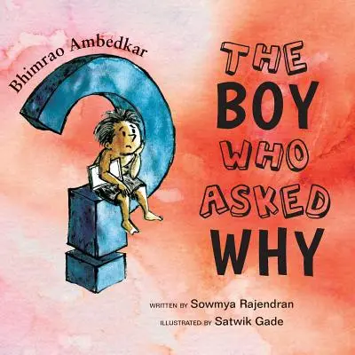 Der Junge, der nach dem Warum fragte: Die Geschichte von Bhimrao Ambedkar - The Boy Who Asked Why: The Story of Bhimrao Ambedkar