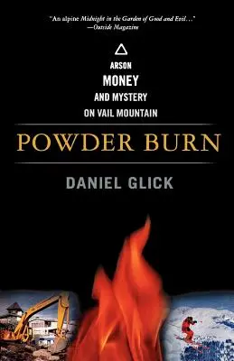 Powder Burn: Brandstiftung, Geld und Geheimnisse am Vail Mountain - Powder Burn: Arson, Money, and Mystery on Vail Mountain