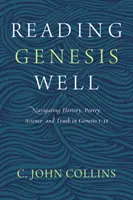 Die Genesis gut lesen: Geschichte, Poesie, Wissenschaft und Wahrheit in Genesis 1-11 - Reading Genesis Well: Navigating History, Poetry, Science, and Truth in Genesis 1-11