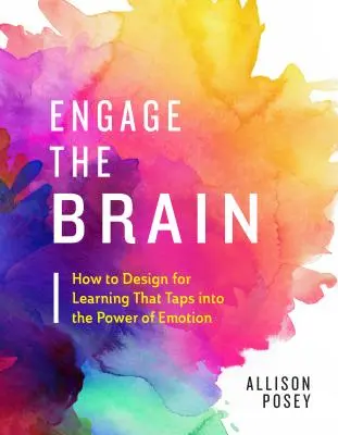 Aktivieren Sie das Gehirn: Wie Sie das Lernen so gestalten, dass es die Kraft der Emotionen nutzt - Engage the Brain: How to Design for Learning That Taps Into the Power of Emotion