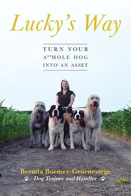 Lucky's Way: Verwandeln Sie Ihren Arschlochhund in einen Aktivposten - Lucky's Way: Turn Your A**hole Dog into an Asset