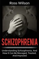 Schizophrenie: Schizophrenie verstehen und wie sie bewältigt, behandelt und verbessert werden kann - Schizophrenia: Understanding Schizophrenia, and how it can be managed, treated, and improved