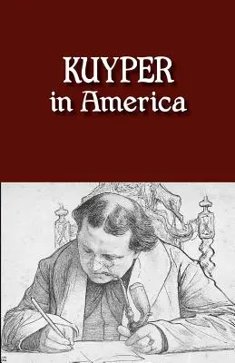 Kuyper in Amerika: Hier war ich zu sein bestimmt - Kuyper in America: This Is Where I Was Meant to Be