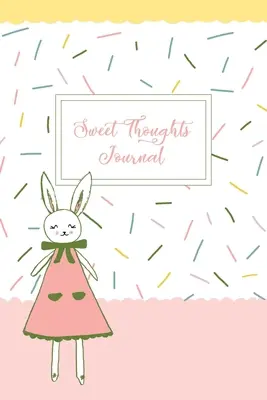 Sweet Thoughts Journal: ein Dankbarkeitstagebuch für Kinder mit Honeysuckle The Little Bunny - Sweet Thoughts Journal: a children's gratitude journal featuring Honeysuckle The Little Bunny
