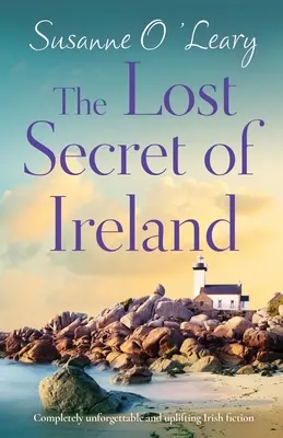 Das verlorene Geheimnis von Irland: Unvergessliche und erbauliche irische Belletristik - The Lost Secret of Ireland: Completely unforgettable and uplifting Irish fiction