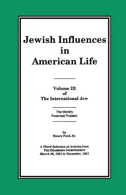 Der internationale Jude Band III: Jüdische Einflüsse im amerikanischen Leben - The International Jew Volume III: Jewish Influences in American Life