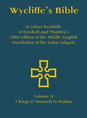 Wycliffe's Bible - Ein Farbfaksimile der Ausgabe von Forshall und Madden von 1850 der mittelenglischen Übersetzung der lateinischen Vulgata: Band II - 1 König - Wycliffe's Bible - A colour facsimile of Forshall and Madden's 1850 edition of the Middle English translation of the Latin Vulgate: Volume II - 1 King