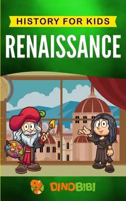 Renaissance: Geschichte für Kinder: Ein fesselnder Führer durch eine bemerkenswerte Periode der europäischen Geschichte - Renaissance: History for kids: A Captivating Guide to a Remarkable Period in European History