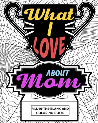 Was ich an Mama liebe Malbuch - What I Love About Mom Coloring Book