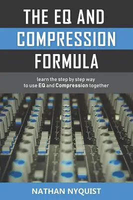 Die Formel für Gleichung und Kompression: Lernen Sie Schritt für Schritt, wie Sie Eq und Compression zusammen verwenden - The Eq and Compression Formula: Learn the Step by Step Way to Use Eq and Compression Together