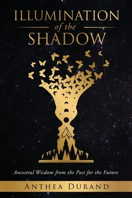 Illumination of the Shadow: Ahnenweisheiten aus der Vergangenheit für die Zukunft - Illumination of the Shadow: Ancestral Wisdom from the past for the future