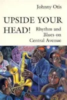 Auf den Kopf gestellt!: Rhythmus und Blues in der Central Avenue - Upside Your Head!: Rhythm and Blues on Central Avenue