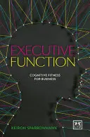 Exekutive Funktion: Kognitive Fitness für Unternehmen - Executive Function: Cognitive Fitness for Business