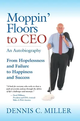 Vom Wischmopp zum CEO: Von Hoffnungslosigkeit und Scheitern zu Glück und Erfolg - Moppin' Floors to CEO: From Hopelessness and Failure to Happiness and Success