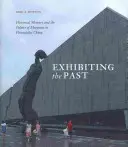 Die Vergangenheit ausstellen: Historische Erinnerung und die Politik der Museen im postsozialistischen China - Exhibiting the Past: Historical Memory and the Politics of Museums in Postsocialist China
