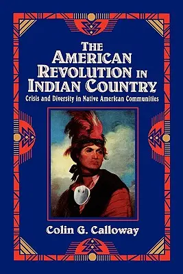 Die amerikanische Revolution im Indianerland: Krise und Vielfalt in den Gemeinschaften der amerikanischen Ureinwohner - The American Revolution in Indian Country: Crisis and Diversity in Native American Communities