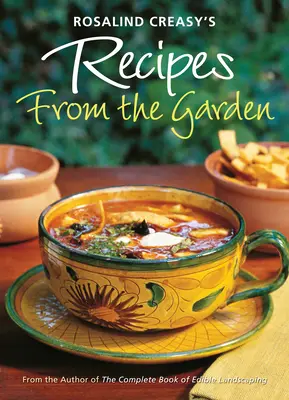 Rosalind Creasy's Recipes from the Garden: 200 aufregende Rezepte von der Autorin des Complete Book of Edible Landscaping - Rosalind Creasy's Recipes from the Garden: 200 Exciting Recipes from the Author of the Complete Book of Edible Landscaping