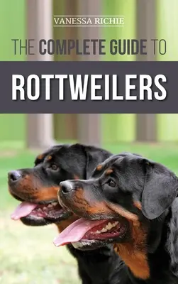 Der komplette Leitfaden für Rottweiler: Training, Gesundheitspflege, Fütterung, Sozialisierung und Pflege Ihres neuen Rottweiler-Welpen - The Complete Guide to Rottweilers: Training, Health Care, Feeding, Socializing, and Caring for your new Rottweiler Puppy