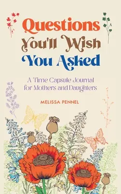 Fragen, die Sie sich wünschen, gestellt zu haben: Ein Zeitkapsel-Journal für Mütter und Töchter - Questions You'll Wish You Asked: A Time Capsule Journal for Mothers and Daughters