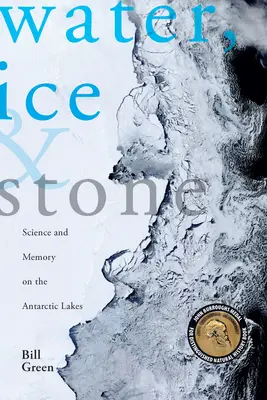 Wasser, Eis und Stein: Wissenschaft und Erinnerung an den antarktischen Seen - Water, Ice & Stone: Science and Memory on the Antarctic Lakes