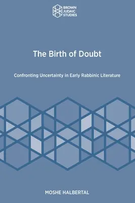Die Geburt des Zweifels: Die Konfrontation mit der Ungewissheit in der frühen rabbinischen Literatur - The Birth of Doubt: Confronting Uncertainty in Early Rabbinic Literature