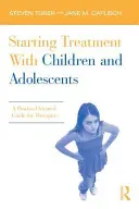 Behandlungsbeginn mit Kindern und Jugendlichen: Ein prozessorientierter Leitfaden für Therapeuten - Starting Treatment with Children and Adolescents: A Process-Oriented Guide for Therapists