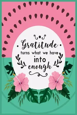 Dankbarkeit verwandelt das, was wir haben, in genug: 52 Wochen achtsamer Dankbarkeit mit Dankbarkeits- und Motivationszitaten für Frauen - Gratitude Turns What We Have Into Enough: 52 Weeks of Mindful Thankfulness with Gratitude and Motivational quotes for women