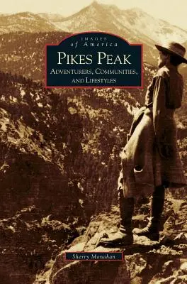 Pikes Peak: Abenteurer, Gemeinschaften und Lebensstile - Pikes Peak: Adventurers, Communities and Lifestyles