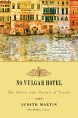 Kein vulgäres Hotel: Die Sehnsucht und das Streben nach Venedig - No Vulgar Hotel: The Desire and Pursuit of Venice