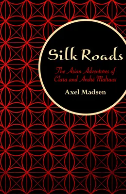 Seidenstraßen: Die asiatischen Abenteuer von Clara und Andr Malraux - Silk Roads: The Asian Adventures of Clara and Andr Malraux