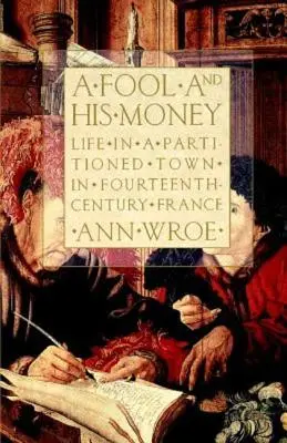 Ein Narr und sein Geld: Das Leben in einer geteilten Stadt im Frankreich des vierzehnten Jahrhunderts - A Fool and His Money: Life in a Partitioned Town in Fourteenth-Century France