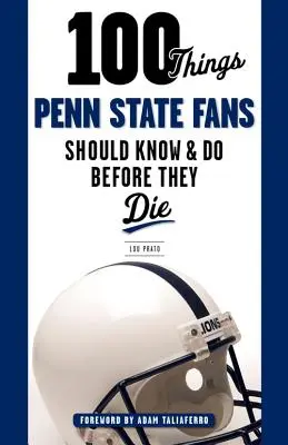 100 Dinge, die Penn State Fans wissen und tun sollten, bevor sie sterben - 100 Things Penn State Fans Should Know & Do Before They Die