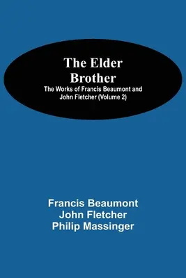 Der Ältere Bruder; Die Werke von Francis Beaumont und John Fletcher (Band 2) - The Elder Brother; The Works of Francis Beaumont and John Fletcher (Volume 2)
