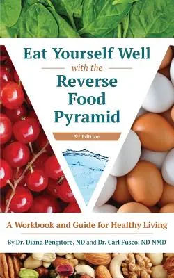 Essen Sie sich gesund mit der umgekehrten Lebensmittelpyramide: Ein Arbeitsbuch und Leitfaden für ein gesundes Leben - Eat Yourself Well with the Reverse Food Pyramid: A Workbook and Guide for Healthy Living