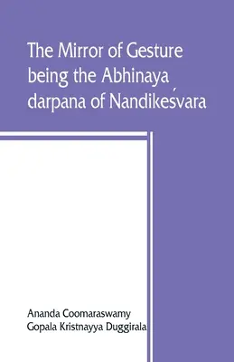 Der Spiegel der Geste, das Abhinaya darpana von Nandikeśvara - The mirror of gesture, being the Abhinaya darpana of Nandikeśvara