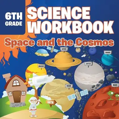 6. Klasse Wissenschaft Arbeitsbuch: Der Weltraum und der Kosmos - 6th Grade Science Workbook: Space and the Cosmos