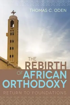 Die Wiedergeburt der afrikanischen Orthodoxie: Rückkehr zu den Fundamenten - The Rebirth of African Orthodoxy: Return to Foundations
