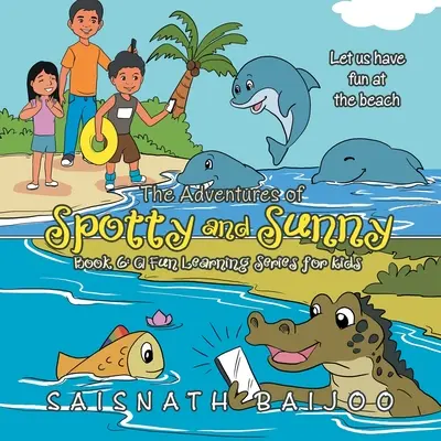 Die Abenteuer von Spotty und Sunny Buch 6: eine lustige Lernserie für Kinder: Lass uns am Strand Spaß haben - The Adventures of Spotty and Sunny Book 6: a Fun Learning Series for Kids: Let Us Have Fun at the Beach
