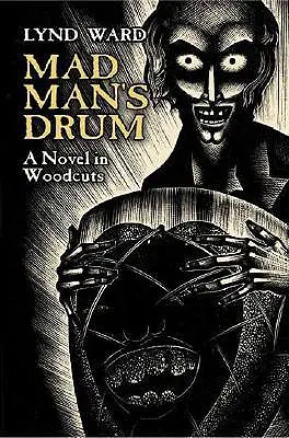 Mad Man's Drum: Ein Roman in Holzschnitten - Mad Man's Drum: A Novel in Woodcuts