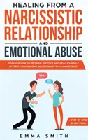 Heilung von einer narzisstischen Beziehung und emotionalem Missbrauch: Entdecken Sie, wie Sie sich nach einer giftigen, missbräuchlichen Beziehung erholen, schützen und heilen können wi - Healing from A Narcissistic Relationship and Emotional Abuse: Discover How to Recover, Protect and Heal Yourself after a Toxic Abusive Relationship wi