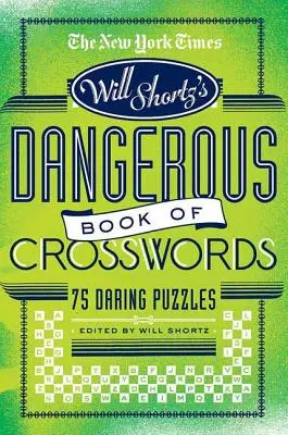 The New York Times Will Shortz präsentiert das gefährliche Buch der Kreuzworträtsel: 75 gewagte Rätsel - The New York Times Will Shortz Presents the Dangerous Book of Crosswords: 75 Daring Puzzles
