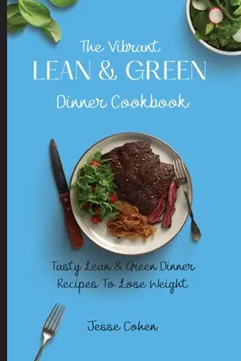Das Vibrant Lean & Green Dinner Kochbuch: Leckere schlanke und grüne Dinner-Rezepte zum Abnehmen - The Vibrant Lean & Green Dinner Cookbook: Tasty Lean & Green Dinner Recipes To Lose Weight