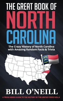 Das große Buch von North Carolina: Die verrückte Geschichte North Carolinas mit verblüffenden Zufallsfakten und Wissenswertem - The Great Book of North Carolina: The Crazy History of North Carolina with Amazing Random Facts & Trivia