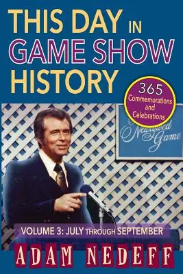 Dieser Tag in der Geschichte der Gameshows - 365 Gedenkfeiern, Vol. 3: Juli bis September - This Day in Game Show History- 365 Commemorations and Celebrations, Vol. 3: July Through September